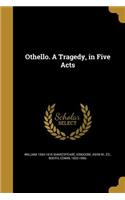 Othello. a Tragedy, in Five Acts