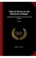 Tales of Terror; Or, the Mysteries of Magic: A Selection of Wonderful and Supernatural Stories.; Volume I