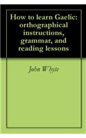 HOW TO LEARN GAELIC: ORTHOGRAPHICAL INST