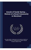 Annals of Sandy Spring ... History of a Rural Community in Maryland