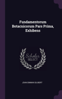 Fundamentorum Botacnicorum Pars Prima, Exhibens