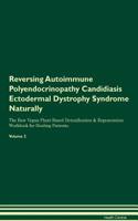 Reversing Autoimmune Polyendocrinopathy Candidiasis Ectodermal Dystrophy Syndrome Naturally The Raw Vegan Plant-Based Detoxification & Regeneration Workbook for Healing Patients. Volume 2