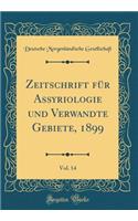 Zeitschrift FÃ¼r Assyriologie Und Verwandte Gebiete, 1899, Vol. 14 (Classic Reprint)