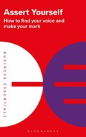 Assert Yourself: How to Find Your Voice and Make Your Mark