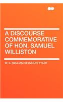 A Discourse Commemorative of Hon. Samuel Williston