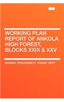 Working Plan Report of Ankola High Forest, Blocks XXIX & XXV