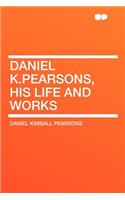 Daniel K.Pearsons, His Life and Works
