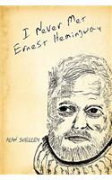 I Never Met Ernest Hemingway