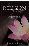 Religion of Love: A Manual to Guide You on the Path to Enlightenment