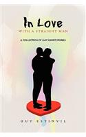 In Love with a Straight Man: A Collection of Gay Short Stories(English)