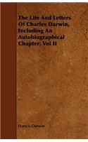 The Life and Letters of Charles Darwin, Including an Autobiographical Chapter; Vol II