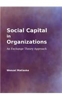 Social Capital in Organizations: An Exchange Theory Approach: An Exchange Theory Approach