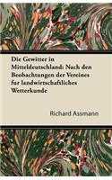 Die Gewitter in Mitteldeutschland: Nach Den Beobachtungen Der Vereines Fur Landwirtschaftliches Wetterkunde(German)