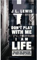 Don't Play with Me, I Am Life: Follow the Direction of Your Bishop (Penis)(English)