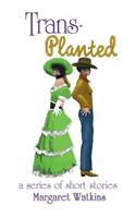 Trans-Planted: a series of short stories