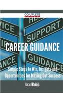 Career Guidance - Simple Steps to Win, Insights and Opportunities for Maxing Out Success