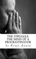 The Struggle: The Mind of a Procrastinator: The Story of a Lazy Man