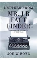 Letters from Mr. J B Fact Finder