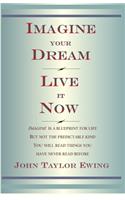 Imagine Your Dream Live it Now