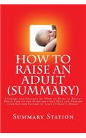 How to Raise an Adult by Julie Lythcott-Haims (Summary): Summary and Analysis of 