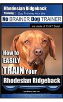 Rhodesian Ridgeback Training Dog Training with the No BRAINER Dog TRAINER We Make it THAT Easy!