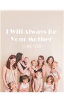 I Will Always Be Your Mother