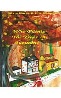 Who Paints The Trees In Autumn?: (1 Who Paints the Four Seasons?)
