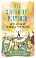 Suffragist Playbook: Your Guide to Changing the World