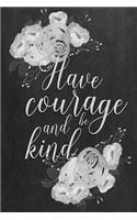 Chalkboard Journal - Have Courage and Be Kind (Grey): 100 page 6" x 9" Ruled Notebook: Inspirational Journal, Blank Notebook, Blank Journal, Lined Notebook, Blank Diary