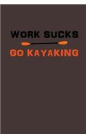 Work Sucks, GO Kayaking: Funny Kayak & Canoe Writing Journal Lined, Diary, Notebook for Men & Women