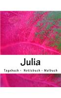 Julia - Tagebuch - Notizbuch - Malbuch: Namensbuch Geschenkbuch weiblicher Vorname Julia