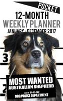 2017 Pocket Weekly Planner - Most Wanted Australian Shepherd: Daily Diary Monthly Yearly Calendar