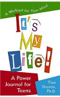 It's My Life! a Power Journal for Teens: A Workout for Your Mind