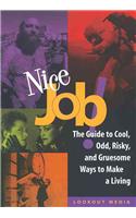 Nice Job: A Guide to Cool, Odd, Risky, and Gruesome Ways to Make a Living