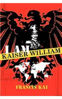 I Am Kaiser William