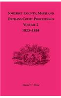 Somerset County, Maryland, Orphans Court Proceedings, Volume 2: 1823-1838