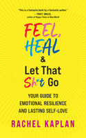 Feel, Heal, and Let That Sh*t Go