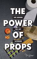 Power of Props: Life Lessons for any Gathering