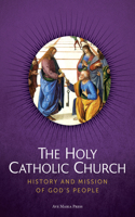 Holy Catholic Church: History and Mission of God's People