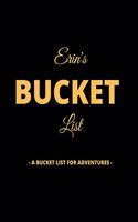 Erin's Bucket List: A Creative, Personalized Bucket List Gift For Erin To Journal Adventures. 8.5 X 11 Inches - 120 Pages (54 'What I Want To Do' Pages and 66 'Places I