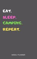 Eat Sleep Camping Repeat Weekly Planner: Camping Weekly Planner Includes Daily To Do Planner & Monthly Overview