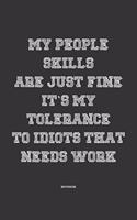 My People skills are just fine it's my tolerance to idiots that needs work