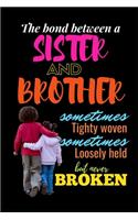 The Bond Between A Sister And Brother Sometimes Tighty woven Sometimes Loosely Held But Never Broken