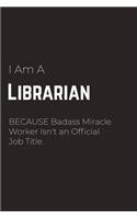 I Am A Librarian Because Badass Miracle Worker Isn't an Official Job Title