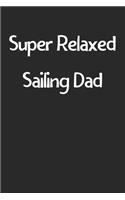 Super Relaxed Sailing Dad: Lined Journal, 120 Pages, 6 x 9, Funny Sailing Gift Idea, Black Matte Finish (Super Relaxed Sailing Dad Journal)