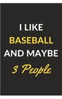 I Like Baseball And Maybe 3 People