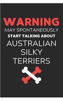 Warning May Spontaneously Start Talking About Australian Silky Terriers: Lined Journal, 120 Pages, 6 x 9, Funny Australian Silky Terrier Notebook Gift Idea, Black Matte Finish (Warning May Spontaneously Start Talking Abou