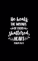 He heals the wounds of every shattered Heart