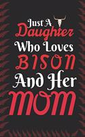 Just A Daughter Who Loves Bison & her Mom: Perfect Bison Lover Gift. Birthday Gift / Journal / Notebook / Diary, 6x9 inch 100 Pages