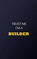 Trust Me I'm A Builder Notebook - Funny Builder Gift: Lined Notebook / Journal Gift, 100 Pages, 6x9, Soft Cover, Matte Finish